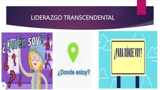 LIDERAZGO TRANSCENDENTAL
 