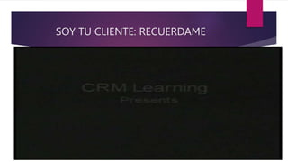 SOY TU CLIENTE: RECUERDAME
 