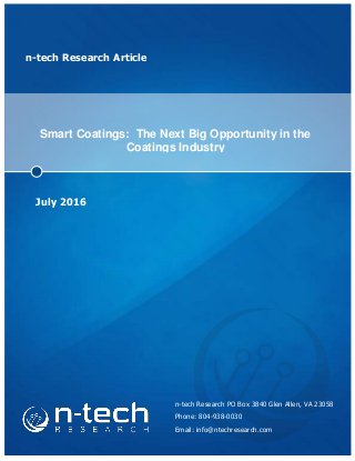 n-tech Research Article
Smart Coatings: The Next Big Opportunity in the
Coatings Industry
July 2016
n-tech Research PO Box 3840 Glen Allen, VA 23058
Phone: 804-938-0030
Email: info@ntechresearch.com
 