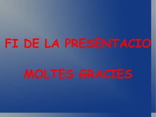 FI DE LA PRESENTACIO  MOLTES GRACIES 