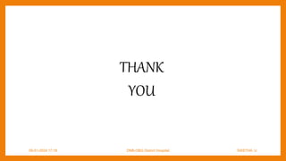 THANK
YOU
09-01-2024 17:18 DNB-OBG District Hospital SWETHA U
 