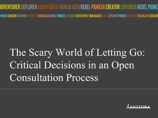 The Scary World of Letting Go:
Critical Decisions in an Open
Consultation Process
Title of presentation
umanitoba.ca

 