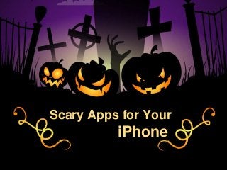 Scary Apps for Your
          iPhone
 