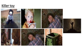 Killer toy
 