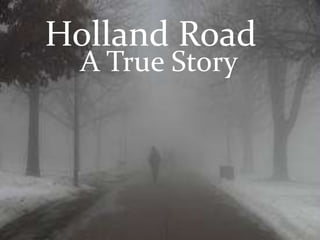 Holland Road
  A True Story
 