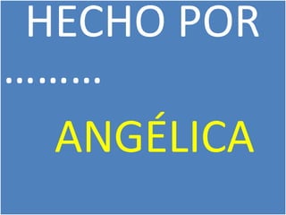 HECHO POR
………
ANGÉLICA
 