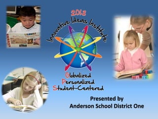 Presented by
Anderson School District One
 