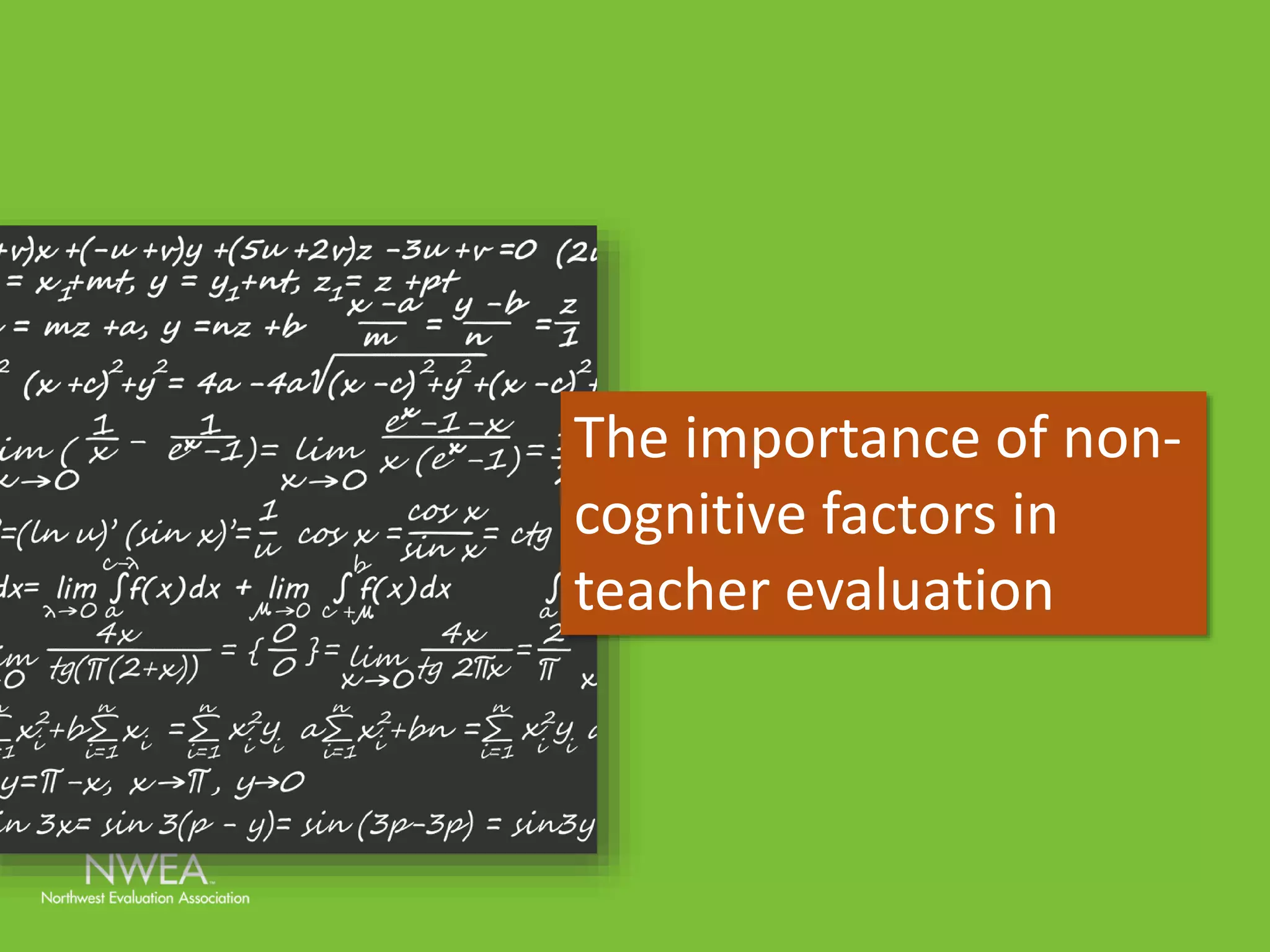 The importance of non-cognitive 
factors in 
teacher evaluation 
 