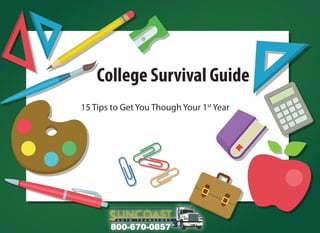 College Survival Guide
15 Tips to Get You Though Your 1st
Year
800-670-0857
 