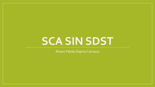 SCA SIN SDST
Álvaro Fabián Espina Carrasco
 