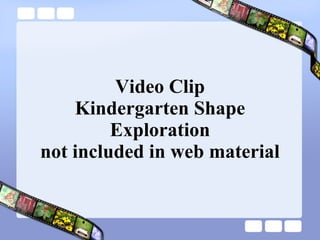 Video Clip Kindergarten Shape Exploration not included in web material 