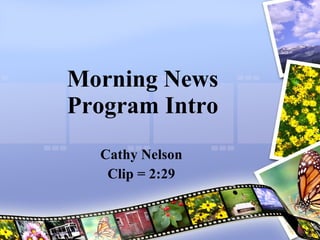 Morning News Program Intro Cathy Nelson Clip = 2:29 