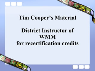 Tim Cooper’s Material District Instructor of WMM for recertification credits 