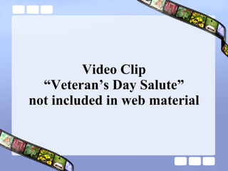 Video Clip “Veteran’s Day Salute” not included in web material 