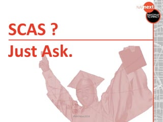 SCAS ?
Just Ask.
#NAFNext2014
 