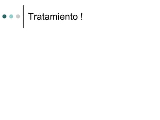 Tratamiento ! 