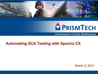 March 3, 2011 Automating SCA Testing with Spectra CX 