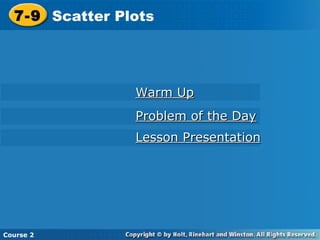 7-9 Scatter Plots Course 2 Warm Up Problem of the Day Lesson Presentation 
