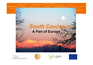 South Caucasus
 A Part of Europe
 