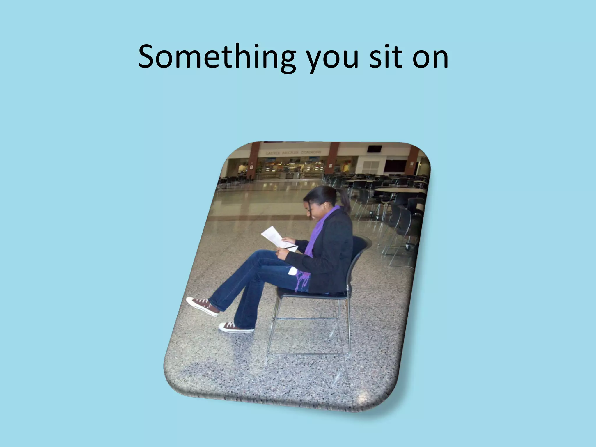 Something you sit on  