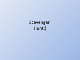 Scavenger  Hunt:) 