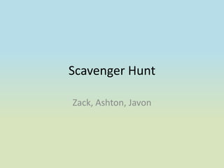 Scavenger Hunt Zack, Ashton, Javon 