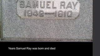 Years Samuel Ray was born and died