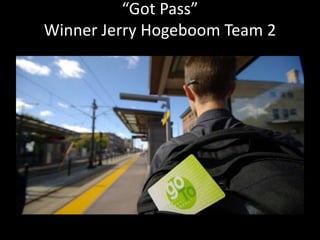 “Got Pass” 
Winner Jerry Hogeboom Team 2 
 