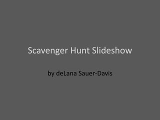 Scavenger Hunt Slideshow by deLana Sauer-Davis 