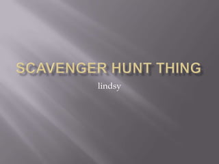 Scavenger hunt thing lindsy 