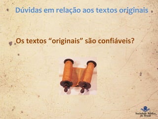 Dúvidas em relação aos textos originais
Os textos “originais” são confiáveis?
 