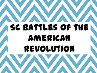 SC Battles of the
American
Revolution

 