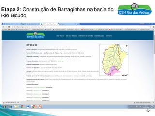 12
Etapa 2: Construção de Barraginhas na bacia do
Rio Bicudo
 