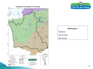 2
Municípios:
•Itabirito
•Ouro Preto
•Rio Acima
 