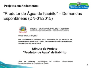 7
“Produtor de Água de Itabirito” – Demandas
Espontâneas (DN-01/2015)
Projetos em Andamento:
 