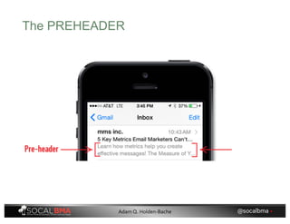 The PREHEADER
@socalbma •Adam Q. Holden-Bache
 