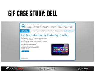 GIF CASE STUDY: DELL
@socalbma •Adam Q. Holden-Bache
 