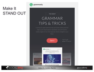 Make It
STAND OUT
@socalbma •Adam Q. Holden-Bache
 