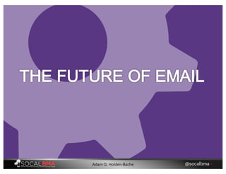 @socalbma •Adam Q. Holden-Bache
 