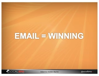 @socalbma •Adam Q. Holden-Bache
 