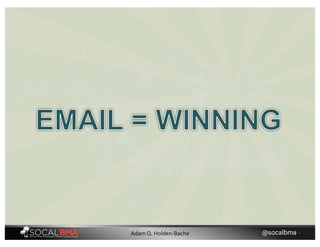 @socalbma •Adam Q. Holden-Bache
 