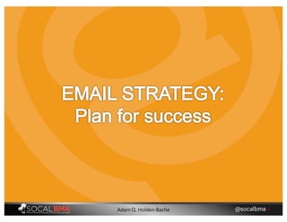 @socalbma •Adam Q. Holden-Bache
 