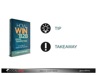 TAKEAWAY
TIP
@socalbma •Adam Q. Holden-Bache
 