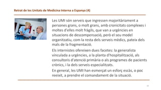 Les UMI són serveis que ingressen majoritàriament a
persones grans, o molt grans, amb cronicitats complexes i
moltes d'ell...