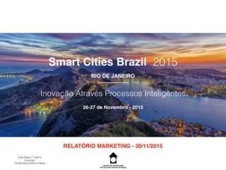 RELATÓRIO MARKETING - 30/11/2015
Final Report 11/30/15
Copyright
The Building Centre of Brazil
 