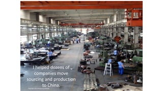 5
I helped dozens of
companies move
sourcing and production
to China.
Copyright 2022 Reshoring Institute
 