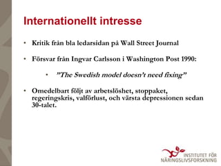 Internationellt intresse
• Kritik från bla ledarsidan på Wall Street Journal
• Försvar från Ingvar Carlsson i Washington P...
