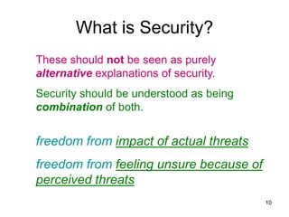 What is Security?
These should not be seen as purely
alternative explanations of security.
Security should be understood a...
