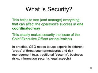 What is Security?
This helps to see (and manage) everything
that can affect the operation‟s success in one
coordinated way...