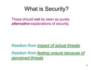 What is Security?
These should not be seen as purely
alternative explanations of security.




freedom from impact of actu...